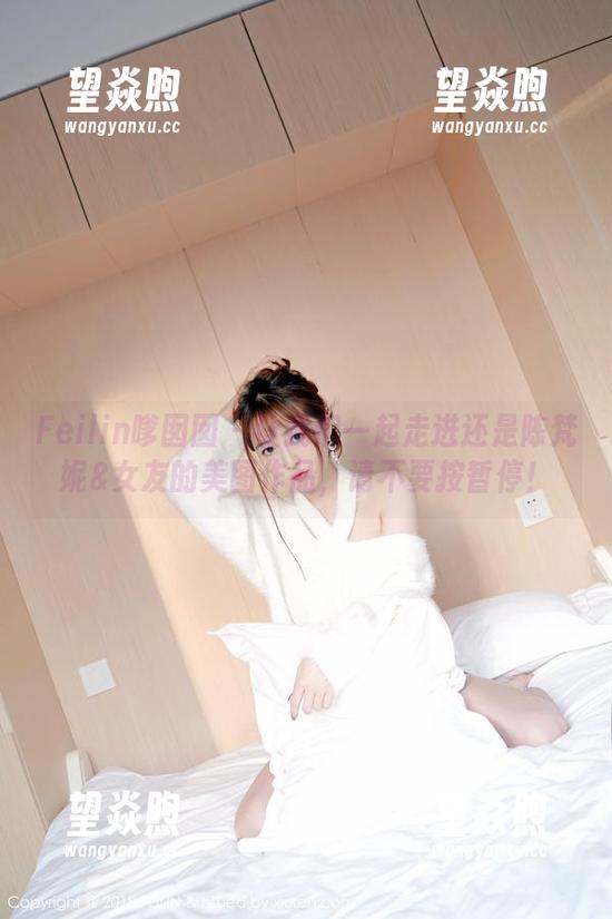 Feilin嗲囡囡 - 让我们一起走进还是陈梵妮&女友的美图作品，请不要按暂停！